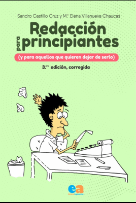 REDACCION PARA PRINCIPIANTES REDACCION PARA PRINCIPIANTES. (Y PARA AQUELLOS QUE QUIEREN DEJAR DE SERLO)