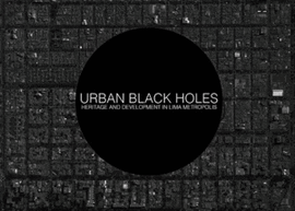 URBAN BLACK HOLES / AGUJEROS NEGROS URBANOS