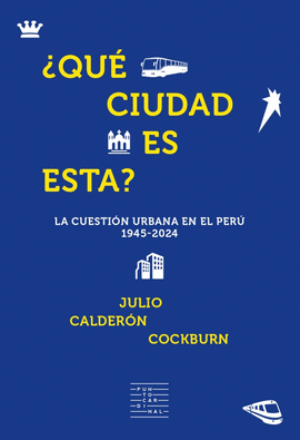 �QU� CIUDAD ES ESTA? LA CUESTI�N URBANA EL EL PER� 1945-2024