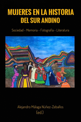 MUJERES EN LA HISTORIA DEL SUR ANDINO SOCIEAD MEMORIA FOTOGRAF�A LITERATURA