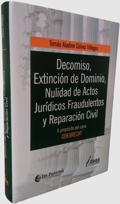 DECOMISO, EXTINCI�N DE DOMINIO, NULIDAD DE ACTOS JUR�DICOS FRAUDULENTOS Y REPARACI�N CIVIL