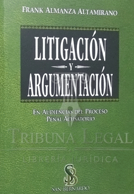 LITIGACION Y ARGUMENTACION  EN AUDIENCIAS DEL PROCESO PENAL ACUSATORIO