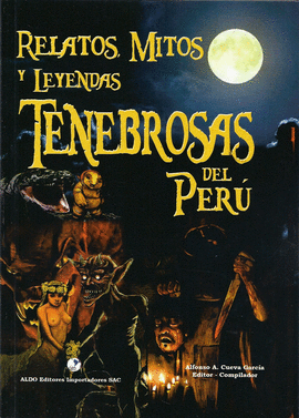 RELATOS, MITOS Y LEYENDAS TENEBROSAS DEL PER