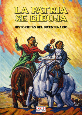 LA PATRIA SE DIBUJA: HISTORIETAS DEL BICENTENARIO