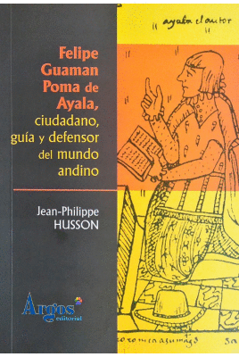 FELIPE GUAMN POMA DE AYALA, CIUDADANO GUA Y DEFENSOR DEL MUNDO ANDINO