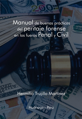 MANUAL DE BUENAS PRACTICAS DEL PERITAJE FORENSE EN LOS FUEROS PENAL Y CIVIL