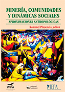 MINERIA COMUNIDADES Y DINAMICAS SOCIALES APROXIMACIONES ANTROPOLOGICAS