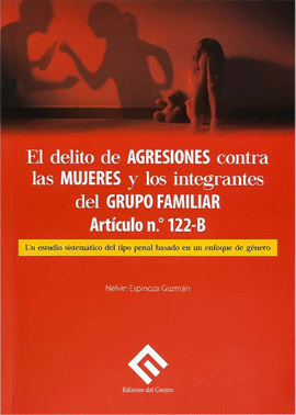 EL DELITO DE AGRESIONES CONTRA LAS MUJERES Y LOS INTEGRANTES DEL GRUPO FAMILIAR ARTCULO N. 122-B
