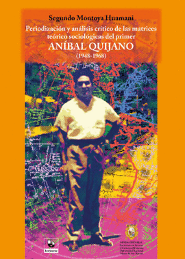 PERIODIZACION Y ANALISIS CRITICO DE LAS MATRICES TEORICO SOCIOLOGICAS DEL PRIMER AN�BAL QUIJANO (1948-1968)