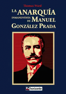 LA ANARQUIA INMANENTISTA DE MANUEL GONZALEZ PRADA