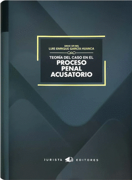 TEOR�A DEL CASO EN EL PROCESO PENAL ACUSATORIO
