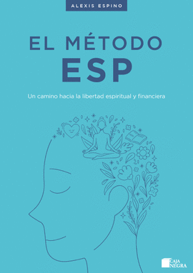 EL METODO ESP. UN CAMINO HACIA LA LIBERTAD ESPIRITUAL Y FINANCIERA