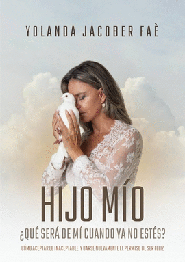 HIJO MIO �QUE SERA DE MI CUANDO YA NO ESTES?