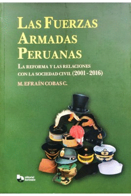 LAS FUERZAS ARMADAS PERUANAS LA REFORMA Y LAS RELACIONES CON LA SOCIEDAD CIVIL ( 2001-2016)