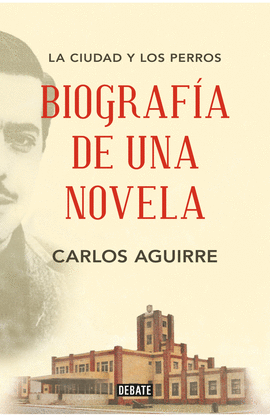 LA CIUDAD Y LOS PERROS: BIOGRAFA DE UNA NOVELA