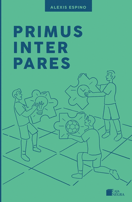 PRIMUS INTER PARES DONDE EL FUTBOL, LA DISCIPLINA Y EL TALENTO SE POTENCIAN