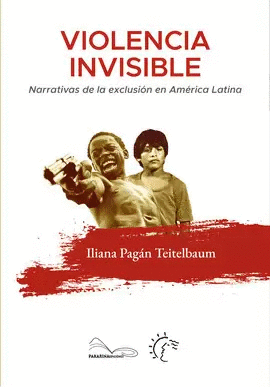VIOLENCIA INVISIBLE. NARRATIVAS DE LA EXCLUSI�N EN AM�RICA LATINA