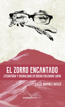EL ZORRO ENCANTADO LITERATURA SACRALIDAD EN OSCAR COLCHADO LUCIO