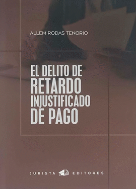EL DELITO DE RETARDO INJUSTIFICADO DE PAGO