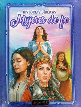 HISTORIAS B�BLICAS: MUJERES DE FE