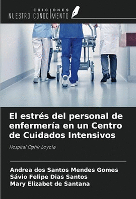 EL ESTR�S DEL PERSONAL DE ENFERMER�A EN UN CENTRO DE CUIDADOS INTENSIVOS: HOSPITAL OPHIR LOYOLA