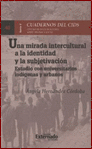 UNA MIRADA INTERCULTURAL A LA IDENTIDAD Y LA SUBJETIVACION ESTUDIO CON UNIVERSITARIOS INDIGENAS Y URBANOS