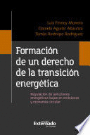 FORMACI�N DE UN DERECHO DE LA TRANSICI�N ENERG�TICA. REGULACI�N DE SOLUCIONES ENERG�TICAS BAJAS EN EMISIONES Y ECONOM�A CIRCULAR