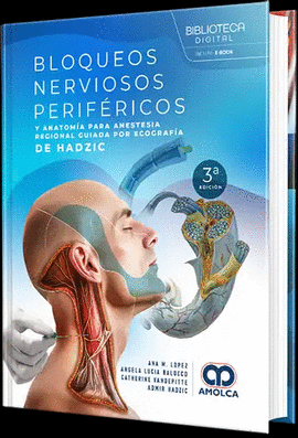 BLOQUEOS NERVIOSOS PERIF�RICOS Y ANATOM�A PARA ANESTESIA REGIONAL GUIADA POR ECOGRAF�A DE HADZIC