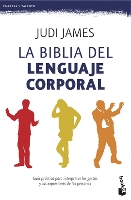 LA BIBLIA DEL LENGUAJE CORPORAL GUIA PRACTICA PARA INCREMETAR LOS GESTOS Y LAS EXPRESIONES DE LAS PE