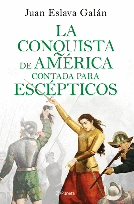 LA CONQUISTA DE AMERICA CONTADA PARA ESCEPTICOS