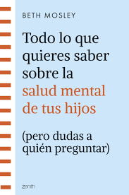 TODO LO QUE QUIERES SABER SOBRE LA SALUD MENTAL DE TUS HIJOS (PERO DUDAS A QUI�N