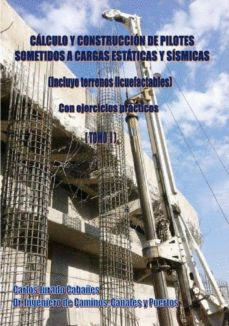 CALCULO Y CONSTRUCCION DE PILOTES SOMETIDOS A CARGAS ESTATICAS Y SISMICAS TOMO I