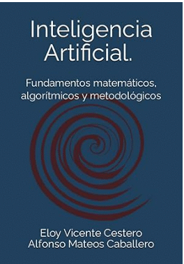 INTELIGENCIA ARTIFICIAL: FUNDAMENTOS MATEMTICOS, ALGORTMICOS Y METODOLGICOS