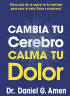 CAMBIA TU CEREBRO, CALMA TU DOLOR