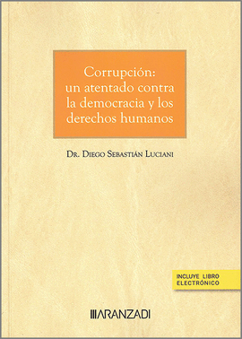 CORRUPCI�N: UN ATENTADO CONTRA LA DEMOCRACIA Y LOS DERECHOS HUMANOS