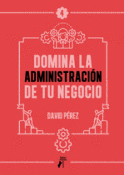 DOMINA LA ADMINISTRACIN DE TU NEGOCIO
