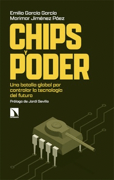 CHIPS Y PODER. UNA BATALLA GLOBAL POR CONTROLAR LA TECNOLOG�A DEL FUTURO