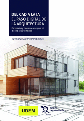 DEL CAD A LA IA. EL PASO DIGITAL DE LA ARQUITECTURA. ESCENARIOS Y HERRAMIENTAS PARA EL DISE�O ARQUITECT�NICO