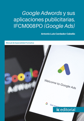 GOOGLE ADWORDS Y SUS APLICACIONES PUBLICITARIAS. IFCM008PO (GOOGLE ADS)