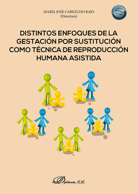 DISTINTOS ENFOQUES DE LA GESTACI�N POR SUSTITUCI�N COMO T�CNICA DE REPRODUCCI�N HUMANA ASISTIDA