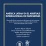 AMERICA LATINA EN EL ARBITRAJE INTERNACIONAL DE INVERSIONES