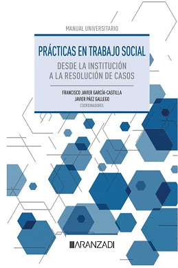 PRCTICAS EN TRABAJO SOCIAL: DESDE LA INSTITUCIN A LA RESOLUCIN DE CASOS
