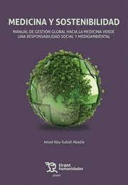 MEDICINA Y SOSTENIBILIDAD. MANUAL DE GESTION GLOBAL HACIA LA MEDICINA VERDE UNA RESPONSABILIDAD SOCIAL Y MEDIOAMBIENTAL