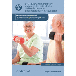 MANTENIMIENTO Y MEJORA DE LAS ACTIVIDADES DIARIAS DE PERSONAS DEPENDIENTES EN INSTITUCIONES. UF0130