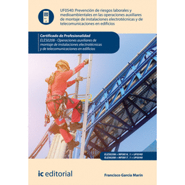 PRL Y MEDIOAMBIENTALES EN LAS OPERACIONES DE MONTAJE DE INSTALACIONES ELECTROT�CNICAS Y DE TELECOMUNICACIONES UF0540