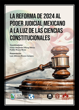 LA REFORMA DE 2024 AL PODER JUDICIAL MEXICANO A LA LUZ DE LAS CIENCIAS CONSTITUCIONALES