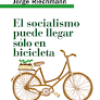 EL SOCIALISMO PUEDE LLEGAR S�LO EN BICICLETA