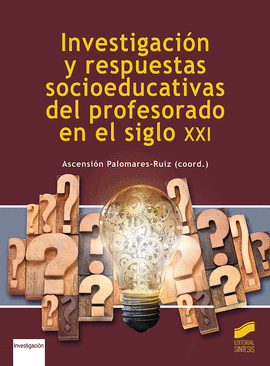 INVESTIGACION Y RESPUESTAS SOCIOEDUCATIVAS DEL PROFESORADO EN EL SIGLO XXI