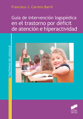 GUIA DE INTERVENCION LOGOPEDICA EN EL TRASTORNO POR DEFICIT DE ATENCION E HIPERACTIVIDAD