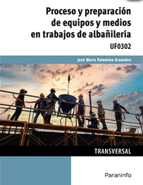 PROCESO Y PREPARACI�N DE EQUIPOS Y MEDIOS EN TRABAJOS DE ALBA�ILER�A UF0302